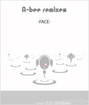 A-bee remixes  -FACE-